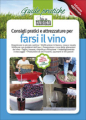 CONSIGLI PRATICI E ATTREZZATURE PER FARSI IL VINO - ed. aggiornata
